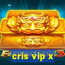 cris vip x